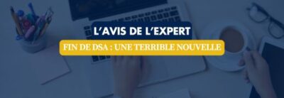 Banner with the headline 'L'avis de l'expert' and a yellow badge reading 'Fin de DSA : une terrible nouvelle' over a blue-tinted desk scene with a laptop and hands.