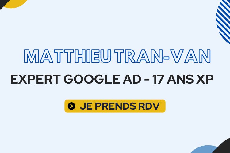 3 | Blog Google Ads, Marketing Digital & Business Banner introducing Matthieu Tran-Van as a Google Ads expert with 17 years of experience and a yellow 'JE PRENDS RDV' button.