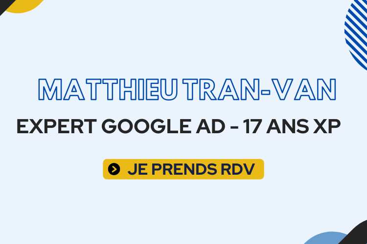 3 | Blog Google Ads, Marketing Digital & Business Matthieu Tran-Van, Google Ads expert with 17 years’ experience, and a yellow 'JE PRENDS RDV' button.