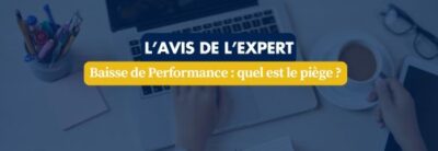 Bannière: L'AVIS DE L'EXPERT — Baisse de Performance : quel est le piège ? sur fond bleu