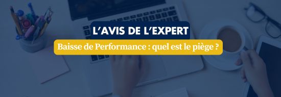 Bannière: L'AVIS DE L'EXPERT — Baisse de Performance : quel est le piège ? sur fond bleu