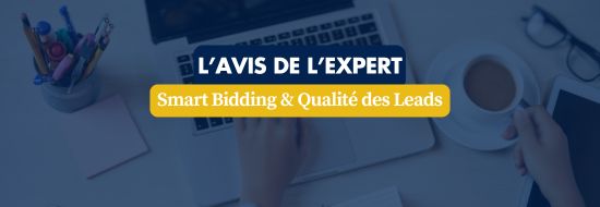 Banner reading 'L'avis de l'expert' with 'Smart Bidding & Qualité des Leads' over a desk scene showing a laptop, coffee cup, and office supplies.