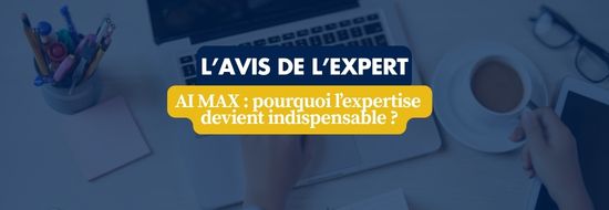 AI MAX _ pourquoi lexpertise devient indispensable | Blog Google Ads, Marketing Digital & Business