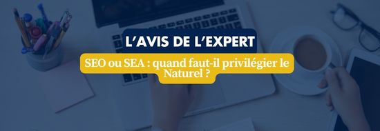 SEO ou SEA quand faut-il privilégier le Naturel | Blog Google Ads, Marketing Digital & Business